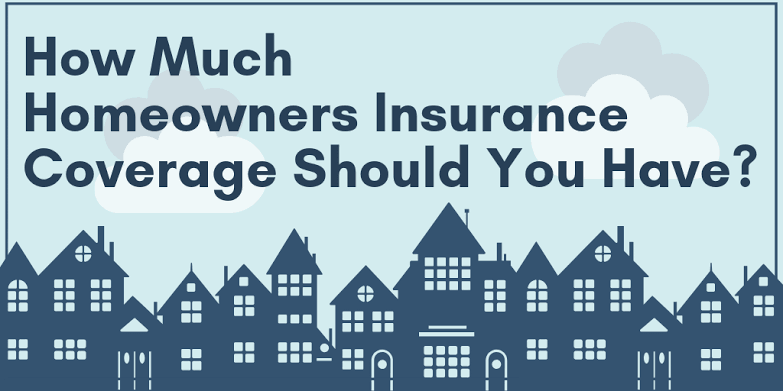 How much homeowners insurance do I need